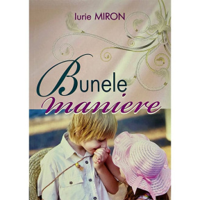 Bunele maniere. Iurie Miron. ed. 2020